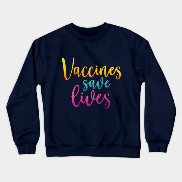 Vaccines Save Lives Crewneck Sweatshirt by Kudden